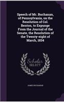 Speech of Mr. Buchanan, of Pennsylvania, on the Resolution of Col. Benton, to Expunge From the Journal of the Senate, the Resolution of the Twenty-eight of March, 1834