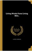 Living Words Form Living Men..