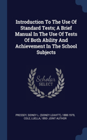 Introduction To The Use Of Standard Tests; A Brief Manual In The Use Of Tests Of Both Ability And Achievement In The School Subjects