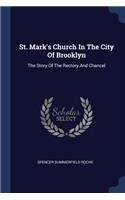 St. Mark's Church In The City Of Brooklyn: The Story Of The Rectory And Chancel