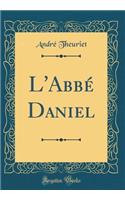 L'Abbï¿½ Daniel (Classic Reprint)