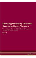 Reversing Hereditary Choroidal Dystrophy: Kidney Filtration The Raw Vegan Plant-Based Detoxification & Regeneration Workbook for Healing Patients. Volume 5