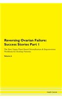 Reversing Ovarian Failure: Success Stories Part 1 The Raw Vegan Plant-Based Detoxification & Regeneration Workbook for Healing Patients.Volume 6