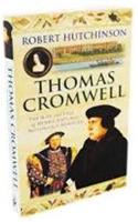 Thomas Cromwell: The Rise And Fall Of Henry VIII's Most Notorious Minister