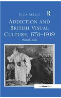 Addiction and British Visual Culture, 1751-1919