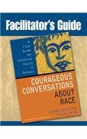 Facilitator's Guide to Courageous Conversations About Race