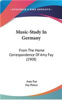 Music-Study In Germany: From The Home Correspondence Of Amy Fay (1908)