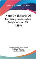 Notes On The Birds Of Northamptonshire And Neighborhood V1 (1895)