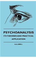 Psychoanalysis - Its Theories and Practical Application