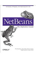 Netbeans: The Definitive Guide: Developing, Debugging, and Deploying Java Code