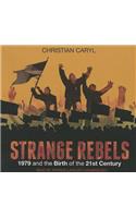 Strange Rebels: 1979 and the Birth of the 21st Century