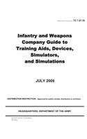 Training Circular TC 7-21.10 Infantry and Weapons Company Guide to Training Aids, Devices, Simulators, and Simulations July 2009