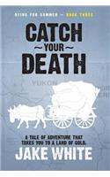 Catch Your Death