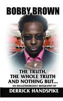 Bobby Brown: The Truth, The Whole Truth and Nothing But?