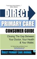 Direct Primary Care Consumer Guide: Closing the Gap Between Your Doctor, Your Health & Your Wallet.
