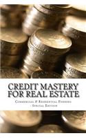 Credit Mastery for Real Estate: Commercial & Residential Funding - Special Edition