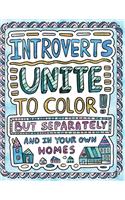 Introverts Unite to Color! But Separately and In Your Own Homes: A Comically Calming Adult Coloring Book for Introverts