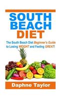 South Beach Diet: The South Beach Diet Beginners Guide to Losing Weight and Feeling Great!