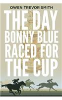 Day Bonny Blue Raced for the Cup