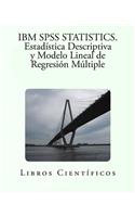 IBM SPSS Statistics. Estadistica Descriptiva y Modelo Lineal de Regresion Multiple