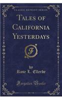 Tales of California Yesterdays (Classic Reprint)
