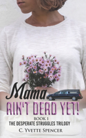 Mama Ain't Dead Yet!