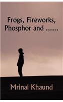 Frogs, Fireworks, Phosphor And...