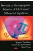 Lectures on the Asymptotic Behavior of Solutions of Differential Equations