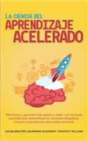 La ciencia del aprendizaje acelerado: Memorice y aprenda más rápido y mejor con técnicas sencillas que desmitifican la memoria fotográfica, incluso si piensa que tiene mala memoria.