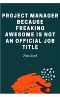 Project Manager Because Freaking Awesome is not an Official Job Title: Journal - Pink Diary, Planner, Gratitude, Writing, Travel, Goal, Bullet Notebook - 6x9 120 pages