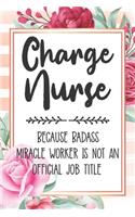 Charge Nurse: Because Badass Miracle Worker Is Not An Official Job Title Blank Lined Notebook Cute Journals for Charge Nurse Gift