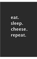 Eat Sleep Cheese Repeat