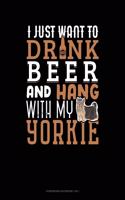 I Just Want To Drink Beer & Hang With My Yorkie
