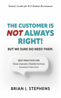 Customer Is Not Always Right!: But We Sure Do Need Them.