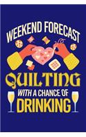Weekend Forecast Quilting with a Chance of Drinking