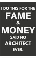 I Do This For The Fame & Money Said No Architect Ever