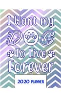 I Want My Dog To Live Forever 2020 Planner
