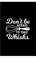 Don't be afraid to take the whisks Kitchen Pun Notebook [Lined] [6x9] [110 pages]
