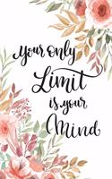 Your Only Limits Is Your Mind: Diary Journal, Inspirational Daily Journal, Motivation Journal, Journals to Write in for Women lined Journal, Notebook, Diary 6 x 9,110 Pages