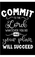 Commit to the Lord whatever You do and your plan will Succeed