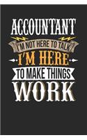 Accountant I'm Not Here To Talk I'm Here To Make Things Work