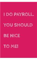 I Do Payroll. You Should Be Nice To Me!