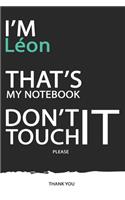 Léon: DON'T TOUCH MY NOTEBOOK ! Unique customized Gift for Léon - Journal for Boys / men with beautiful colors Blue / Black / White, with 120 Page, Though