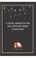 I never asked to be the World's Best Coworker: Premium Lined Notebook for chritsmas