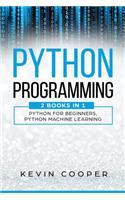Python Programming: 2 Books in 1: Python For Beginners & Machine Learning