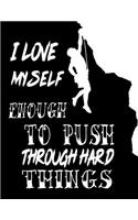 I Love Myself Enough to Push Through Hard Things