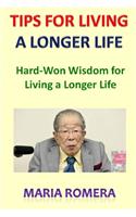 Tips for Living a Longer Life: Hard-Won Wisdom for Living a Longer Life