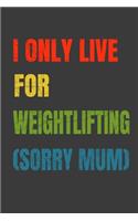 I Only Live For Weightlifting (Sorry Mum)