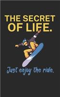 The secret of life Just enjoy the ride