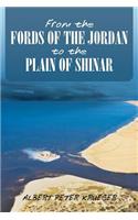 From the Fords of the Jordan to the Plain of Shinar